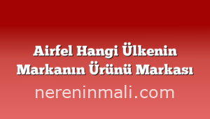 Airfel Hangi Ülkenin Markanın Ürünü Markası