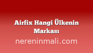 Airfix Hangi Ülkenin Markası