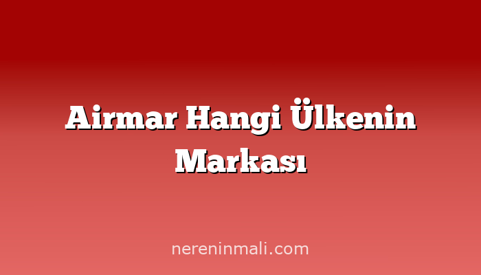 Airmar Hangi Ülkenin Markası