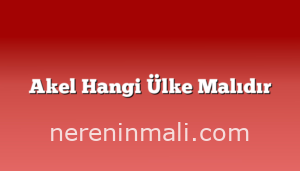 Akel Hangi Ülke Malıdır