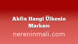 Akfix Hangi Ülkenin Markası