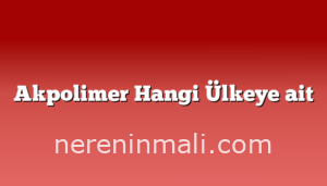 Akpolimer Hangi Ülkeye ait