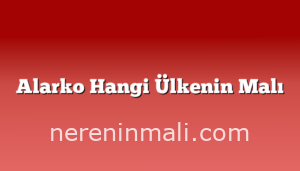 Alarko Hangi Ülkenin Malı