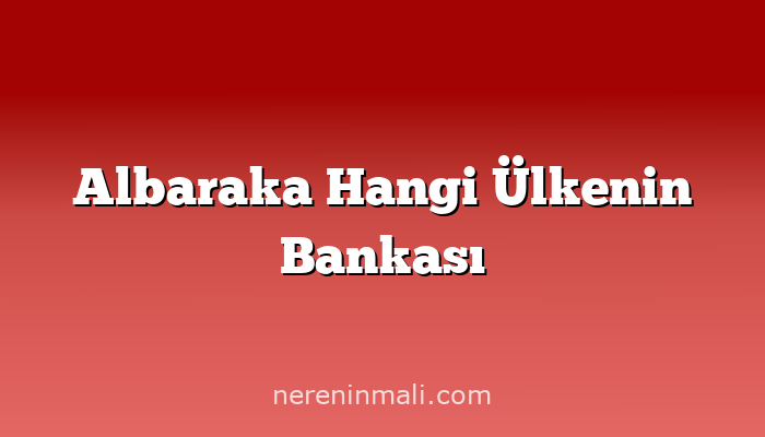 Albaraka Hangi Ülkenin Bankası