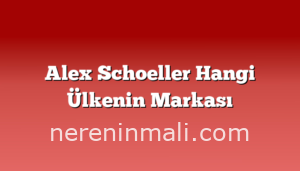 Alex Schoeller Hangi Ülkenin Markası