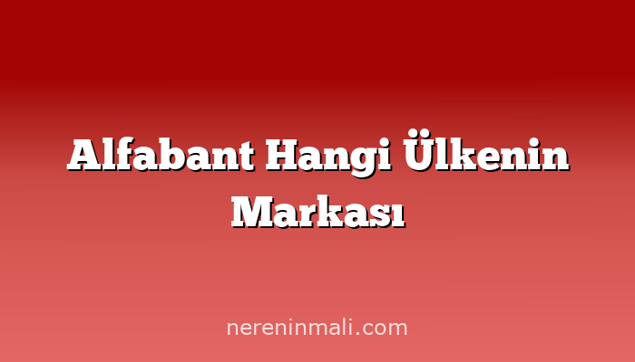 Alfabant Hangi Ülkenin Markası