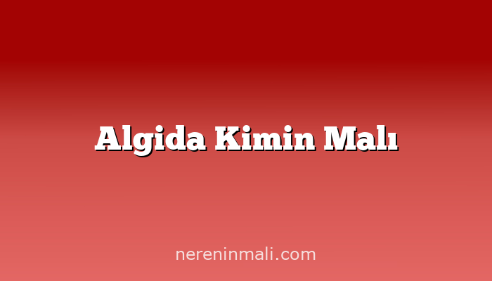 Algida Kimin Malı