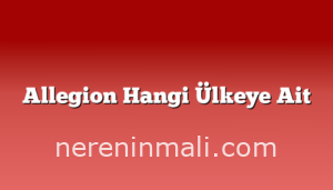 Allegion Hangi Ülkeye Ait