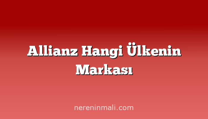 Allianz Hangi Ülkenin Markası