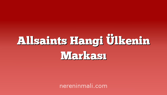 Allsaints Hangi Ülkenin Markası