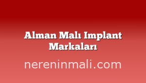 Alman Malı Implant Markaları