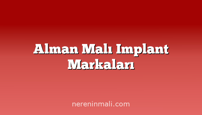 Alman Malı Implant Markaları