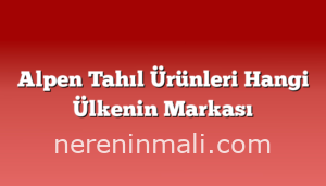 Alpen Tahıl Ürünleri Hangi Ülkenin Markası