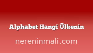 Alphabet Hangi Ülkenin