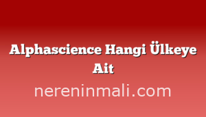 Alphascience Hangi Ülkeye Ait