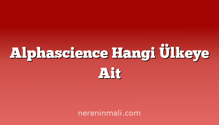 Alphascience Hangi Ülkeye Ait