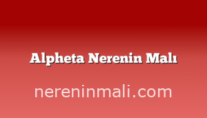 Alpheta Nerenin Malı