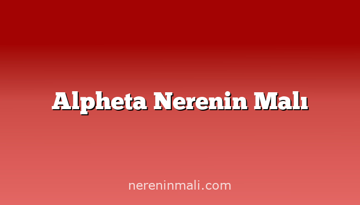 Alpheta Nerenin Malı