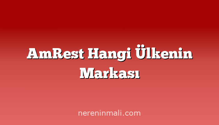 AmRest Hangi Ülkenin Markası