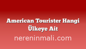 American Tourister Hangi Ülkeye Ait