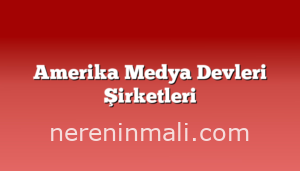 Amerika Medya Devleri Şirketleri