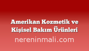 Amerikan Kozmetik ve Kişisel Bakım Ürünleri