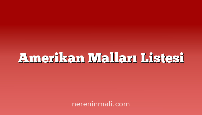 Amerikan Malları Listesi