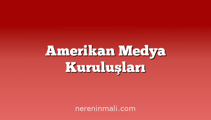 Amerikan Medya Kuruluşları