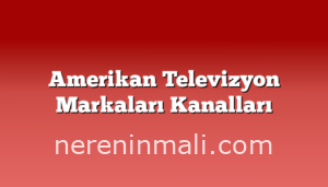 Amerikan Televizyon Markaları Kanalları