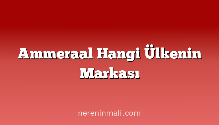 Ammeraal Hangi Ülkenin Markası