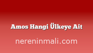 Amos Hangi Ülkeye Ait