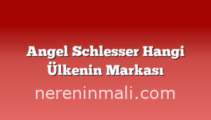 Angel Schlesser Hangi Ülkenin Markası