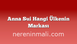 Anna Sui Hangi Ülkenin Markası