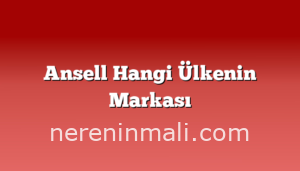 Ansell Hangi Ülkenin Markası