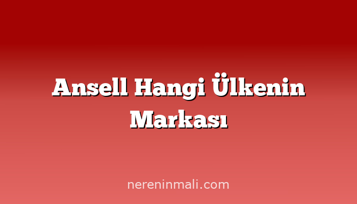 Ansell Hangi Ülkenin Markası