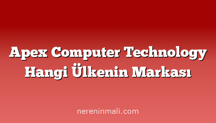 Apex Computer Technology Hangi Ülkenin Markası