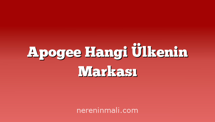 Apogee Hangi Ülkenin Markası