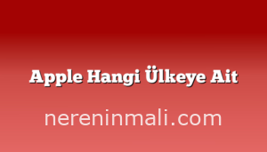 Apple Hangi Ülkeye Ait