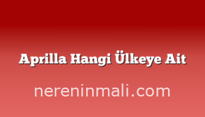 Aprilla Hangi Ülkeye Ait