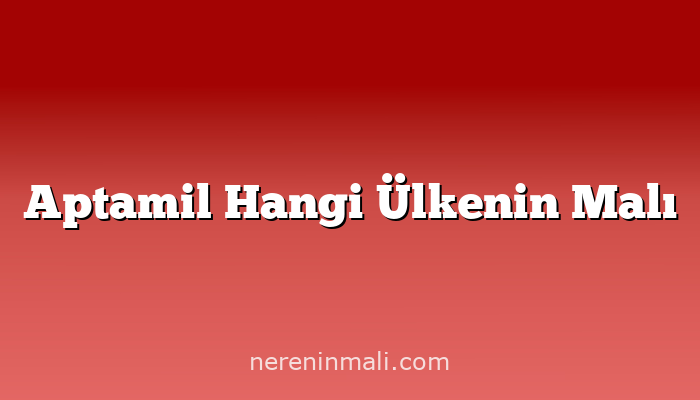 Aptamil Hangi Ülkenin Malı