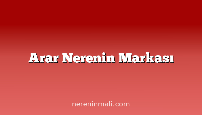 Arar Nerenin Markası