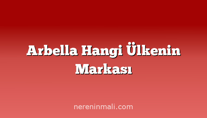 Arbella Hangi Ülkenin Markası