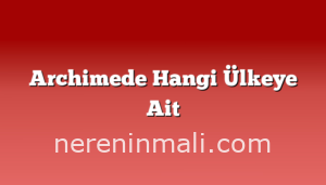 Archimede Hangi Ülkeye Ait