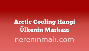 Arctic Cooling Hangi Ülkenin Markası