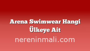 Arena Swimwear Hangi Ülkeye Ait