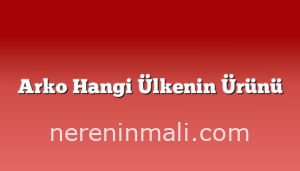 Arko Hangi Ülkenin Ürünü