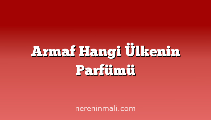 Armaf Hangi Ülkenin Parfümü