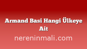 Armand Basi Hangi Ülkeye Ait