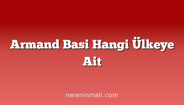 Armand Basi Hangi Ülkeye Ait