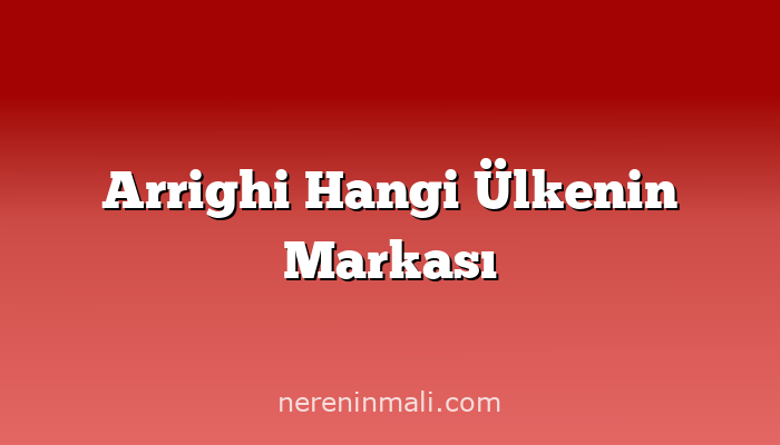 Arrighi Hangi Ülkenin Markası